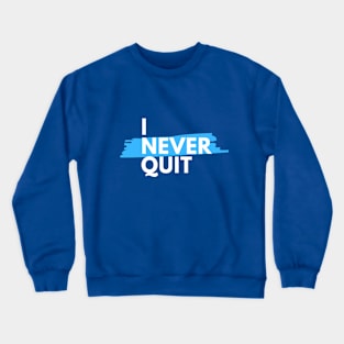 I Never Quit Crewneck Sweatshirt